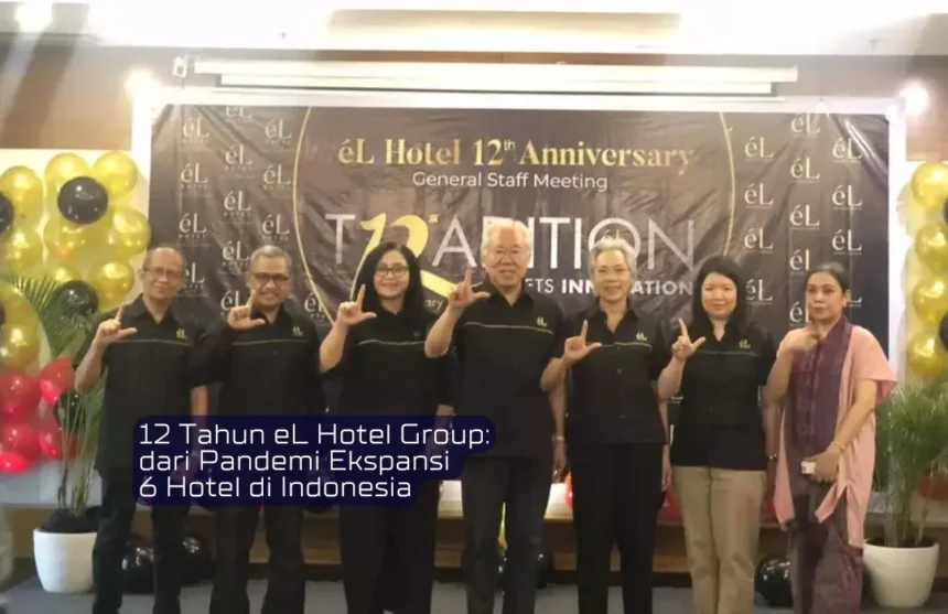 12 Tahun eL Hotel Group dari Pandemi Ekspansi 6 Hotel di Indonesia