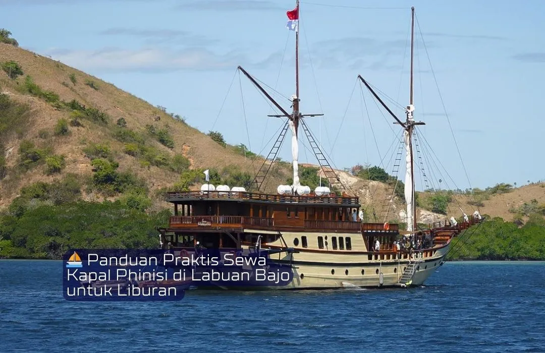 ⛵ Panduan Praktis Sewa Kapal Phinisi di Labuan Bajo untuk Liburan